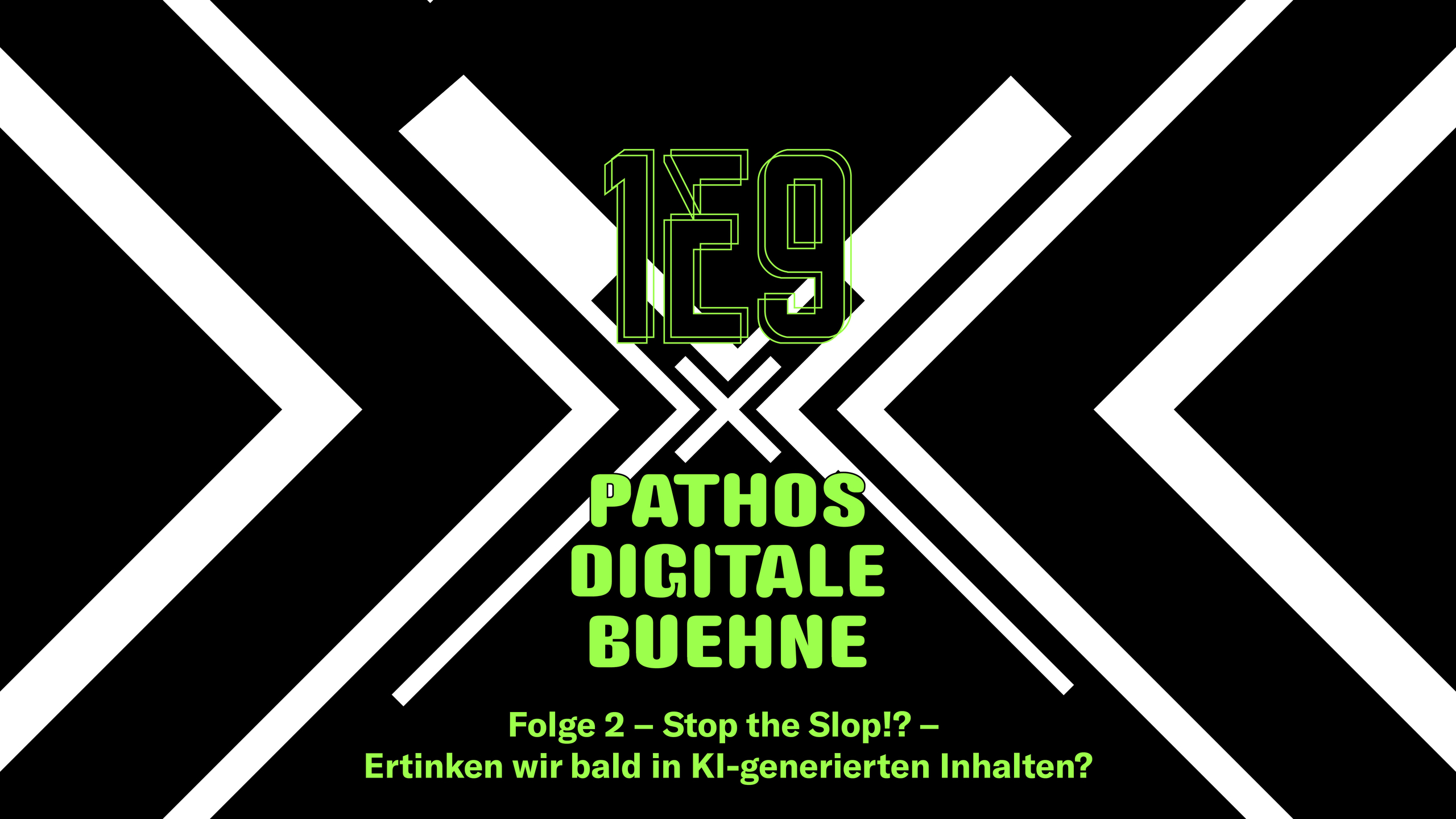 Schwarz-weißes, grafisches Poster mit diagonalen, sich kreuzenden Linien im Hintergrund. In der Mitte steht in neongrüner Schrift „1E9“ und darunter „PATHOS DIGITALE BUEHNE“. Unten in kleinerer grüner Schrift: „Folge 2 – Stop the Slop!? – Ertrinken wir bald in KI-generierten Inhalten?“