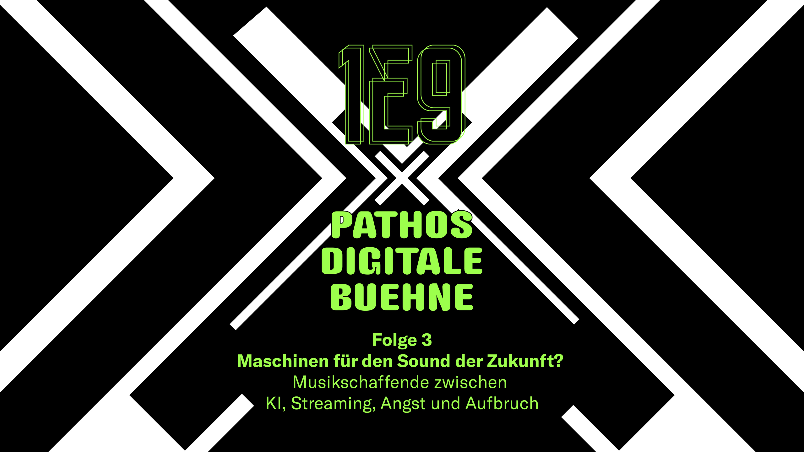 Grafik auf schwarzem Hintergrund mit weißen, ineinandergreifenden geometrischen Pfeil- und X-Formen. In der Mitte steht in leuchtendem Grün „1E9 × PATHOS DIGITALE BÜHNE“. Darunter: „Folge 3 – Maschinen für den Sound der Zukunft? Musikschaffende zwischen KI, Streaming, Angst und Aufbruch“.