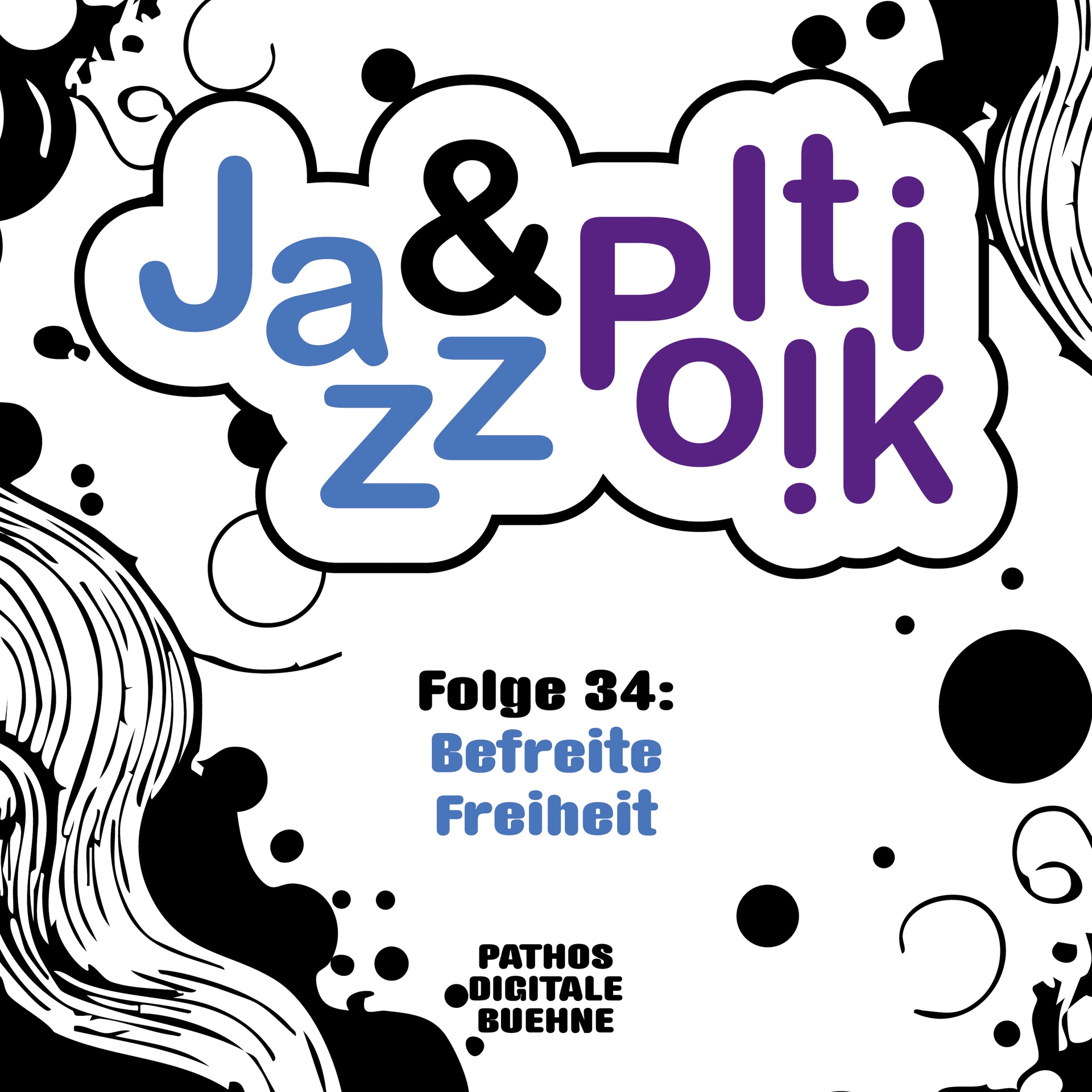 Grafisches Cover mit verspieltem, kontrastreichem Design in Schwarz, Weiß, Blau und Lila. In der Mitte steht in einer wolkenförmigen Sprechblase der Titel „Jazz &amp; Politik“, wobei „Jazz“ in Blau und „Politik“ in Lila geschrieben ist. Darunter steht „Folge 34: Befreite Freiheit“ in schwarzer und blauer Schrift. Am unteren Rand befindet sich der Schriftzug „Pathos Digitale Bühne“. Der Hintergrund ist mit abstrakten, fließenden schwarzen Formen und Punkten verziert, die an Tinte oder organische Muster erinnern.