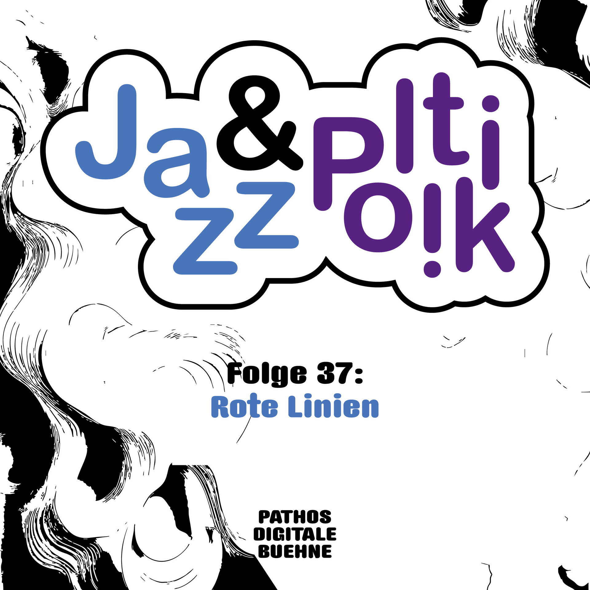Titelgrafik des Podcasts „Jazz &amp; Politik“. Der Schriftzug „Jazz &amp; Politik“ steht in einer wolkenförmigen Sprechblase mit schwarzem Rand; „Jazz“ ist blau, „&amp;“ schwarz und „Politik“ violett gestaltet. Darunter steht „Folge 37: Rote Linien“. Am unteren Bildrand befindet sich das Logo „Pathos Digitale Bühne“. Der helle Hintergrund ist mit abstrakten schwarzen, skizzenhaften Linien und Formen am Rand verziert.