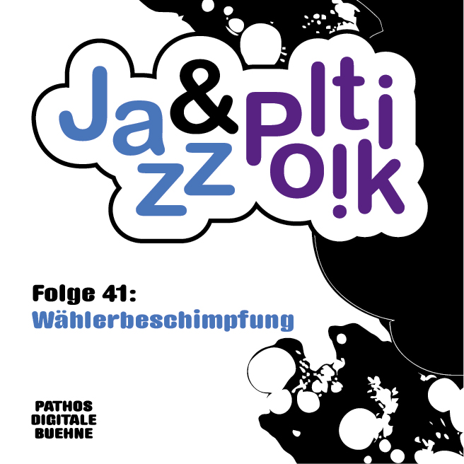 Covergrafik für Folge 41 von „Jazz und Politik“ mit dem Titel „Wählerbeschimpfung“. Weißer Hintergrund mit schwarz-weißen, comicartigen Silhouetten und großen, wolkenförmig umrandeten Schriftzügen: „Jazz & Politik“ in Blau und Lila. Unten links steht das Logo „PATHOS DIGITALE BÜHNE“.
