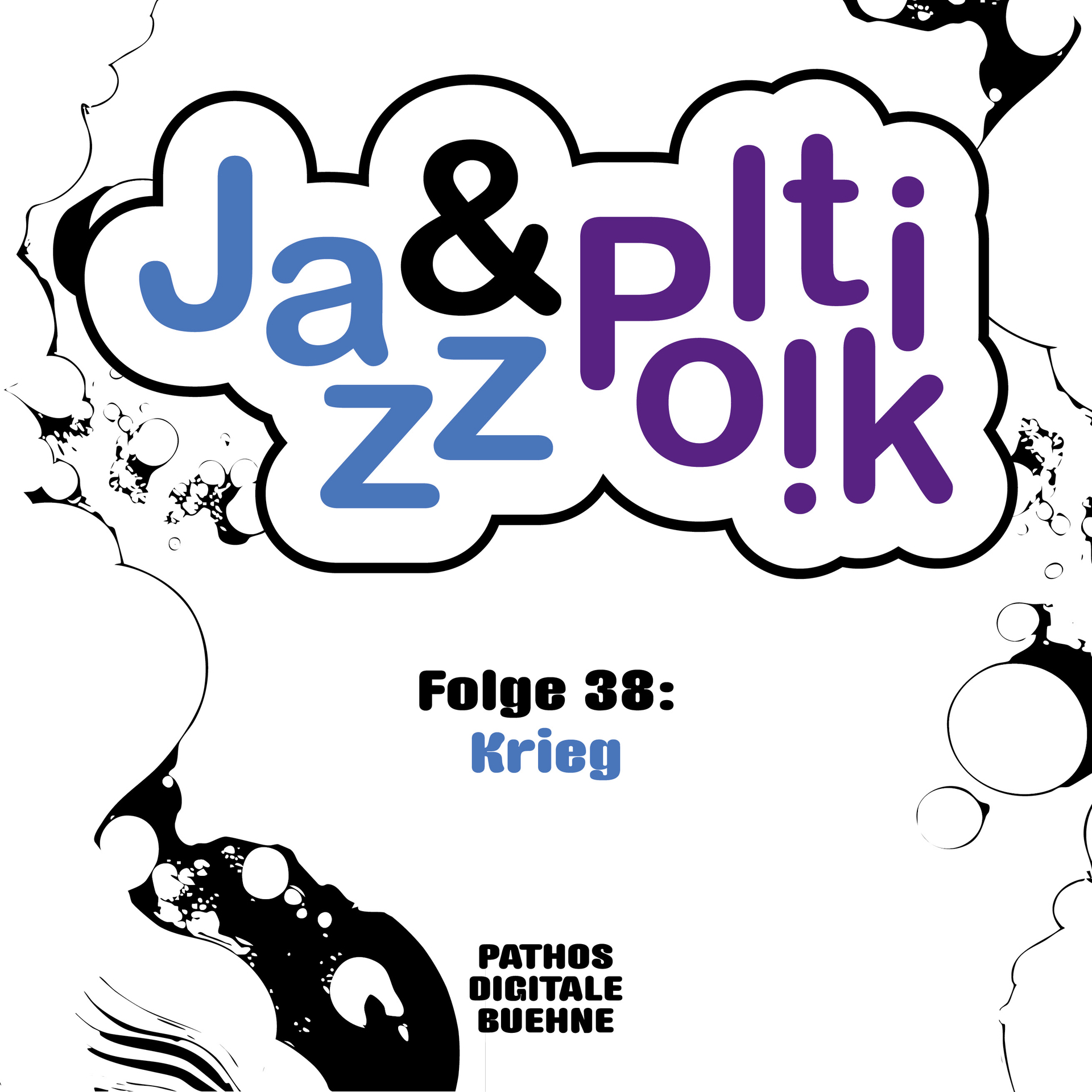 Quadratisches Cover mit hellgrauem Hintergrund. Oben mittig befindet sich das Logo „Jazz & Politik“ in einer wolkenförmigen weißen Fläche mit schwarzer Kontur. Das Wort „Jazz“ ist in Hellblau gestaltet, das „&“ in Schwarz und „Politik“ in Violett. Die Buchstaben sind verspielt angeordnet und teilweise versetzt. In der Mitte des Covers steht der Titel „Folge 38: Krieg“, wobei „Krieg“ in Hellblau hervorgehoben ist. Unten befindet sich das Logo „PATHOS DIGITALE BUEHNE“ in schwarzer Blockschrift. Der Bildrand wird von abstrakten schwarzen und weißen, blasen- und tintenartigen Formen eingerahmt, die dem Design einen grafischen, comicartigen Charakter verleihen.