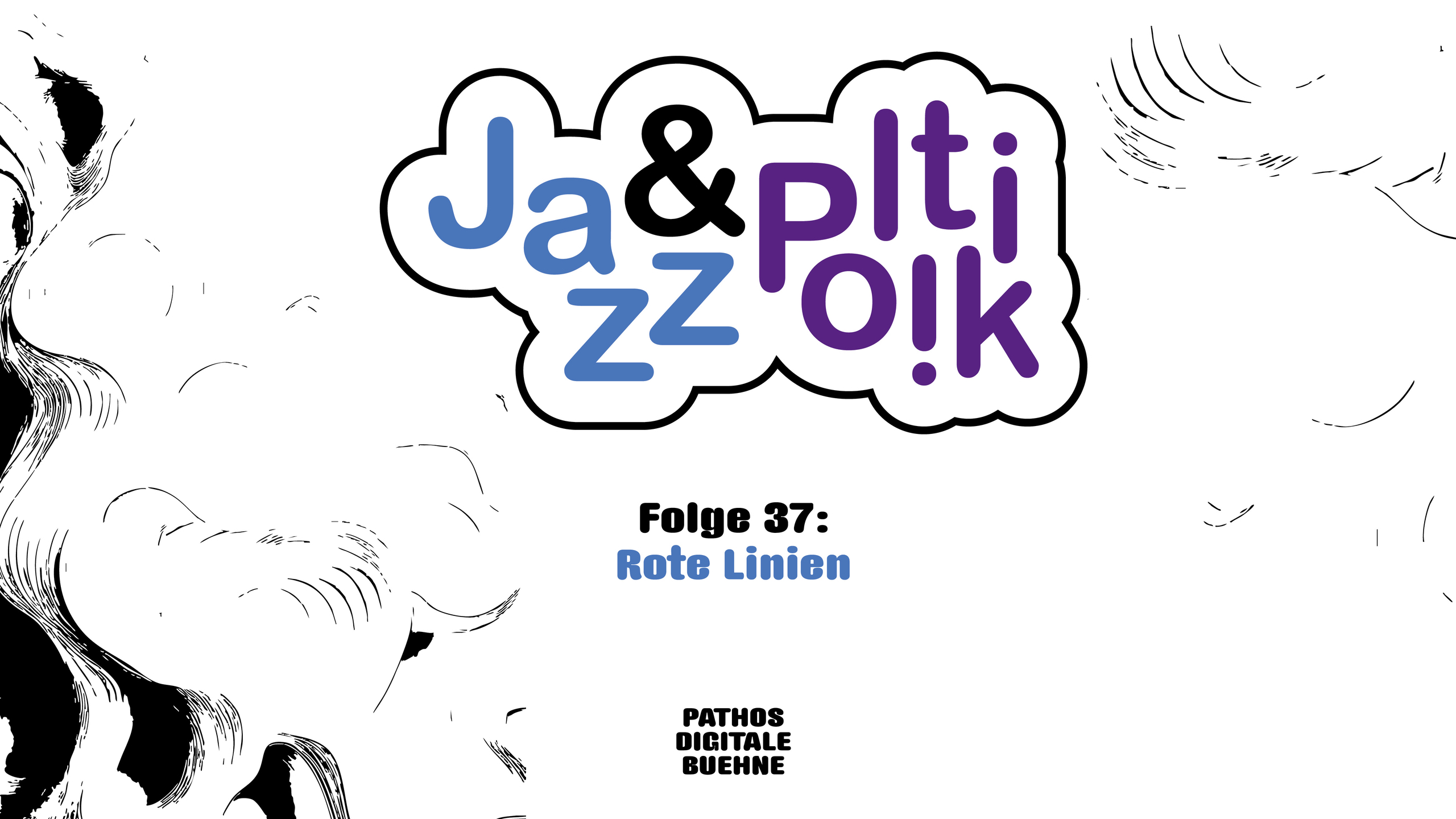 Alt-Text:  Titelgrafik des Podcasts „Jazz & Politik“. Der Schriftzug „Jazz & Politik“ steht in einer wolkenförmigen Sprechblase mit schwarzem Rand; „Jazz“ ist blau, „&“ schwarz und „Politik“ violett gestaltet. Darunter steht „Folge 37: Rote Linien“. Am unteren Bildrand befindet sich das Logo „Pathos Digitale Bühne“. Der helle Hintergrund ist mit abstrakten schwarzen, skizzenhaften Linien und Formen am Rand verziert.