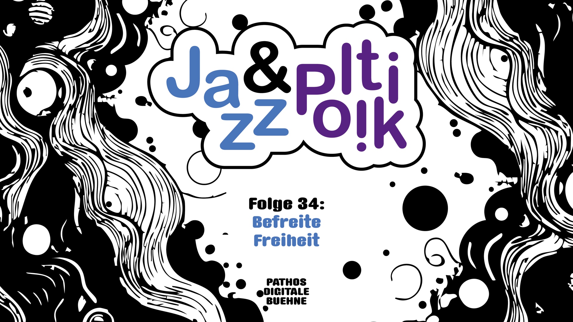 Grafisches Cover mit verspieltem, kontrastreichem Design in Schwarz, Weiß, Blau und Lila. In der Mitte steht in einer wolkenförmigen Sprechblase der Titel „Jazz & Politik“, wobei „Jazz“ in Blau und „Politik“ in Lila geschrieben ist. Darunter steht „Folge 34: Befreite Freiheit“ in schwarzer und blauer Schrift. Am unteren Rand befindet sich der Schriftzug „Pathos Digitale Bühne“. Der Hintergrund ist mit abstrakten, fließenden schwarzen Formen und Punkten verziert, die an Tinte oder organische Muster erinnern.