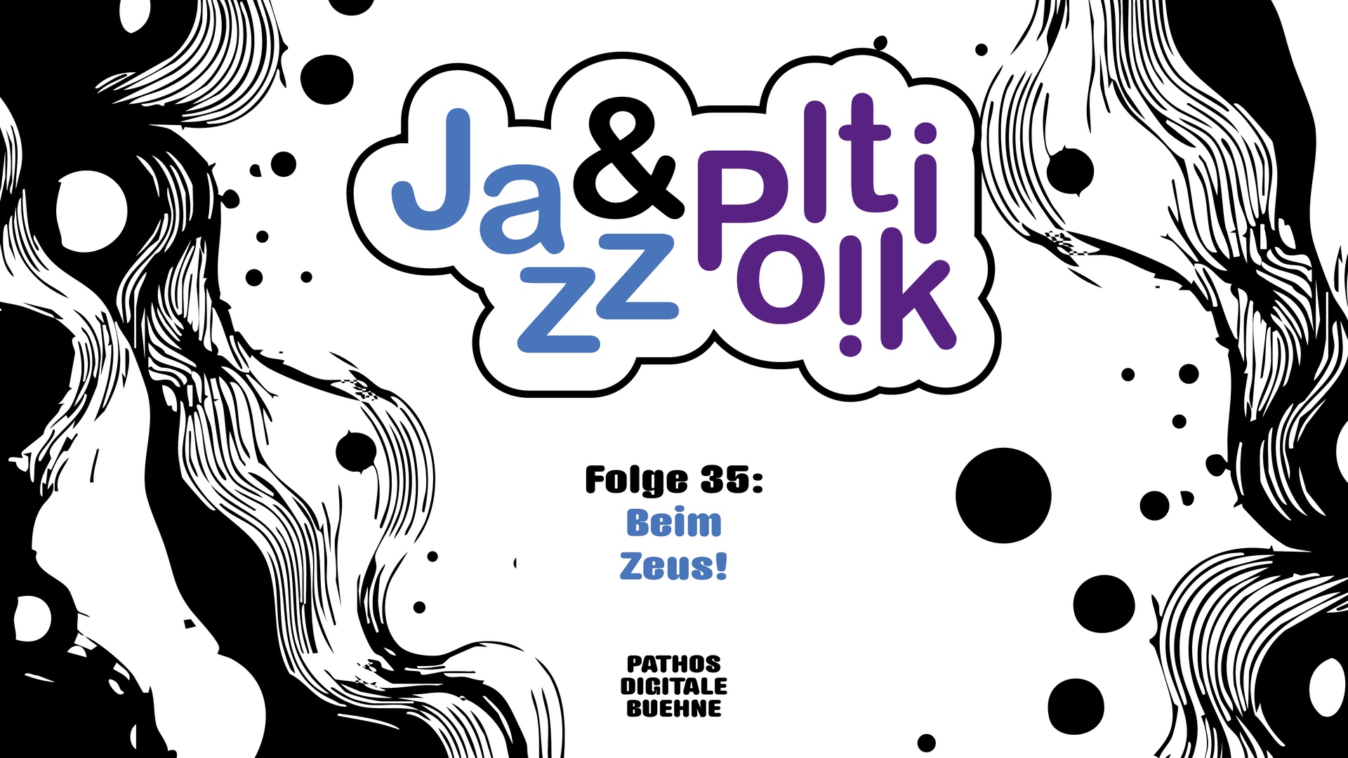 Coverbild eines Podcasts. Das Logo „Jazz & Politik" ist in einer verspielten, comic-artigen Schrift gesetzt – „Jazz" in Blau, „Politik" in Lila, verbunden durch ein „&", eingerahmt von einer wolkenförmigen Umrandung. Darunter der Episodentitel: „Folge 35: Beim Zeus!" in blauer Schrift. Am unteren Rand der Hinweis auf den Produzenten: „Pathos Digitale Buehne". Der Hintergrund ist schwarz-weiß mit abstrakten, wellenförmigen Linienmustern und großen schwarzen Punkten an den Rändern.