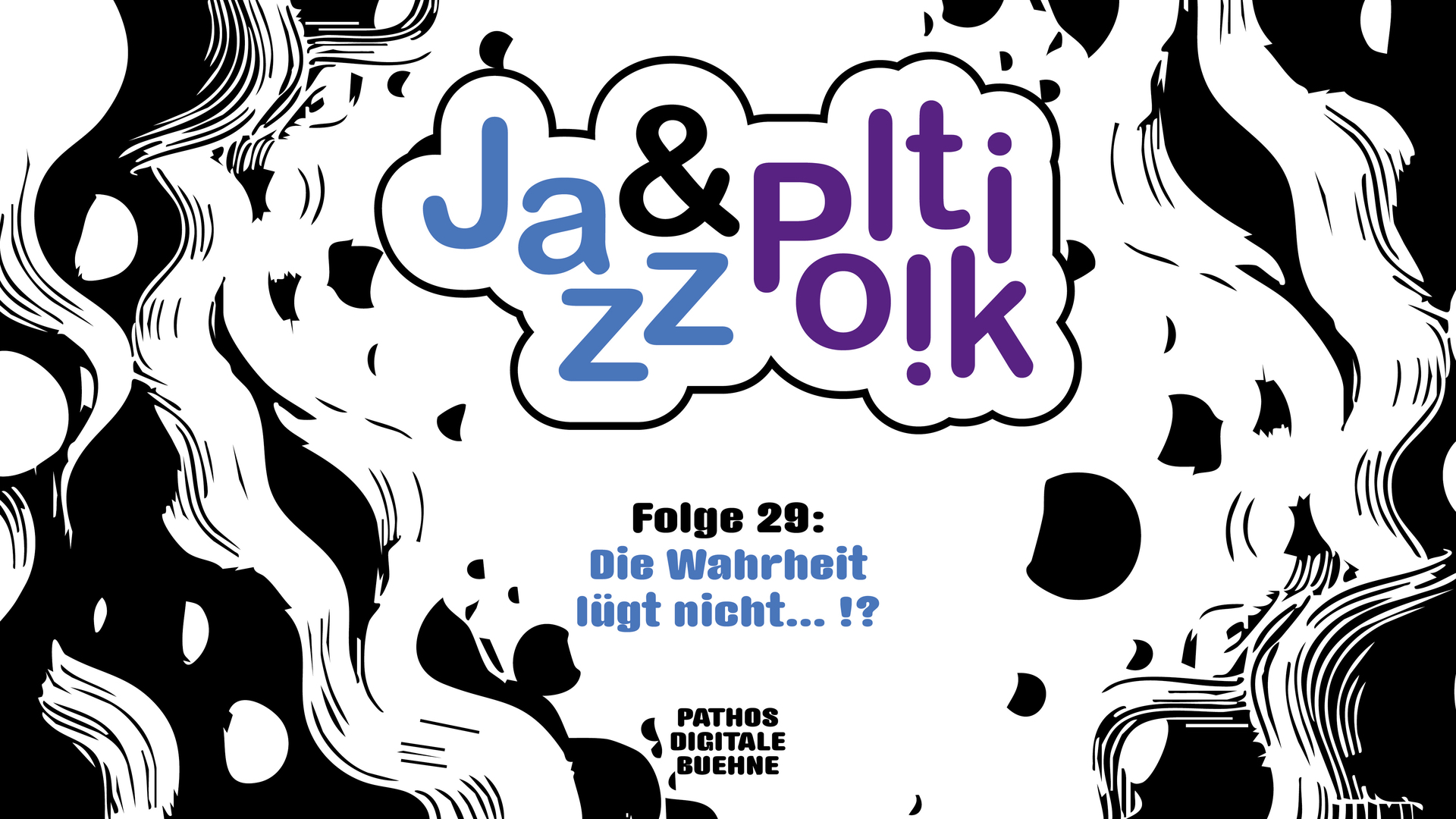 Grafisches Cover mit dem Titel „Jazz & Politik“ in einer wolkenförmigen Sprechblase – „Jazz“ in Blau, „Politik“ in Lila, das „&“ in Schwarz. Darunter steht: „Folge 29: Die Wahrheit lügt nicht…!?“ in blauer Schrift. Am unteren Rand befindet sich das Logo von PATHOS DIGITALE BUEHNE. Der Hintergrund ist hellgrau mit schwarzen, comicartigen Formen und abstrahierten Silhouetten.