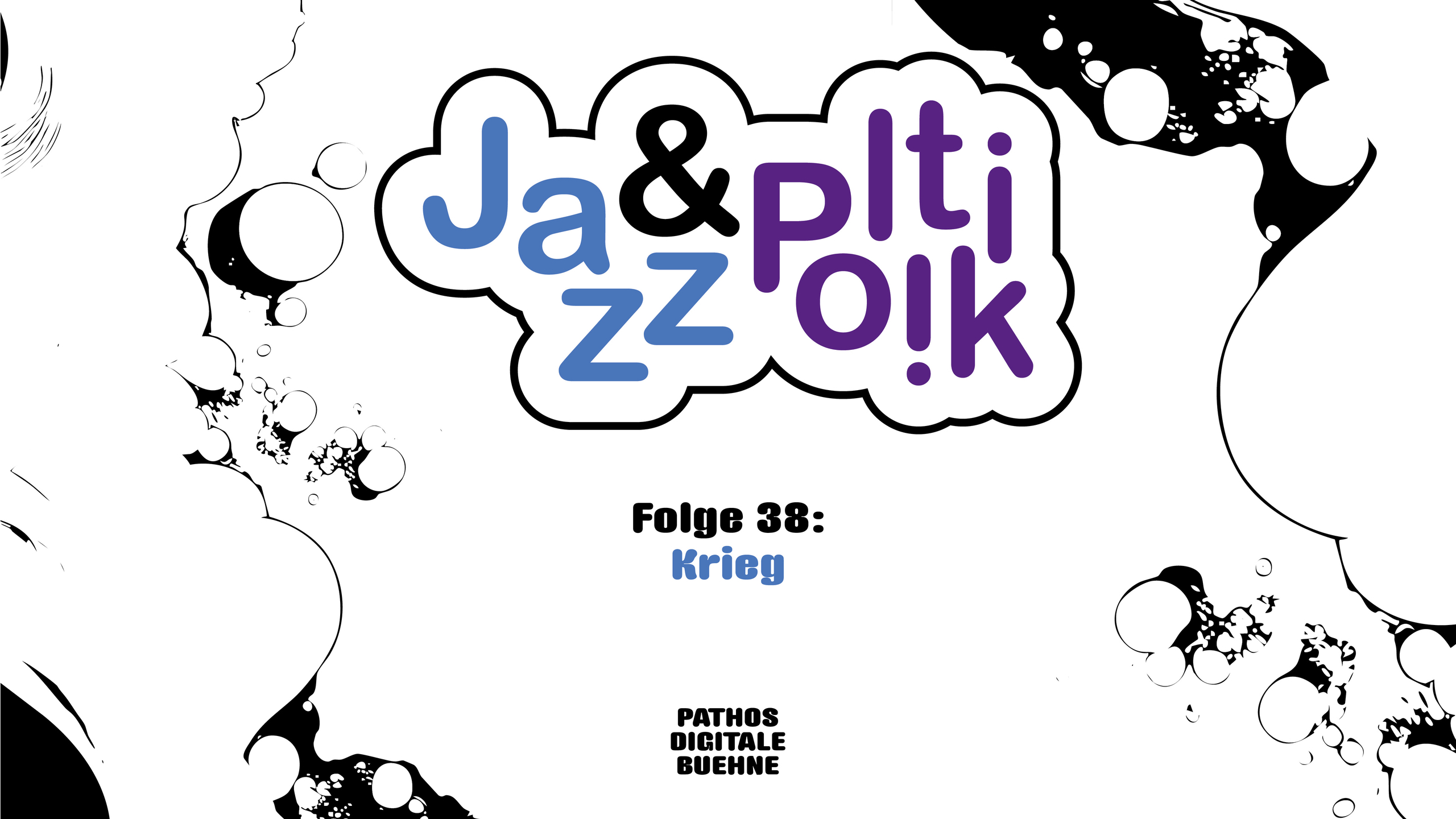 Quadratisches Cover mit hellgrauem Hintergrund. Oben mittig befindet sich das Logo „Jazz & Politik“ in einer wolkenförmigen weißen Fläche mit schwarzer Kontur. Das Wort „Jazz“ ist in Hellblau gestaltet, das „&“ in Schwarz und „Politik“ in Violett. Die Buchstaben sind verspielt angeordnet und teilweise versetzt. In der Mitte des Covers steht der Titel „Folge 38: Krieg“, wobei „Krieg“ in Hellblau hervorgehoben ist. Unten befindet sich das Logo „PATHOS DIGITALE BUEHNE“ in schwarzer Blockschrift. Der Bildrand wird von abstrakten schwarzen und weißen, blasen- und tintenartigen Formen eingerahmt, die dem Design einen grafischen, comicartigen Charakter verleihen.